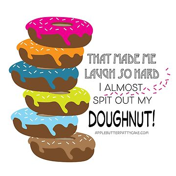 Artwork thumbnail, That Made Me Laugh so hard I Almost Spit out my Doughnut by Cindys Creative Contour