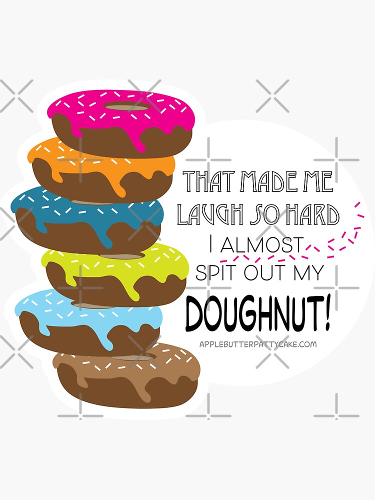 That Made Me Laugh so hard I Almost Spit out my Doughnut by CreativeContour