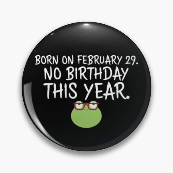 Item preview, Born On February 29 No Birthday This Year designed and sold by TooFlyDesign.