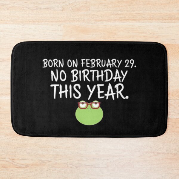 Item preview, Born On February 29 No Birthday This Year designed and sold by TooFlyDesign.