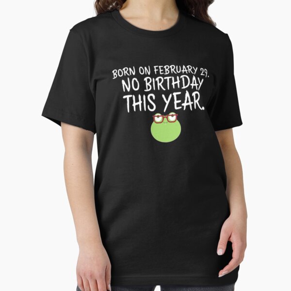 Item preview, Born On February 29 No Birthday This Year designed and sold by TooFlyDesign.