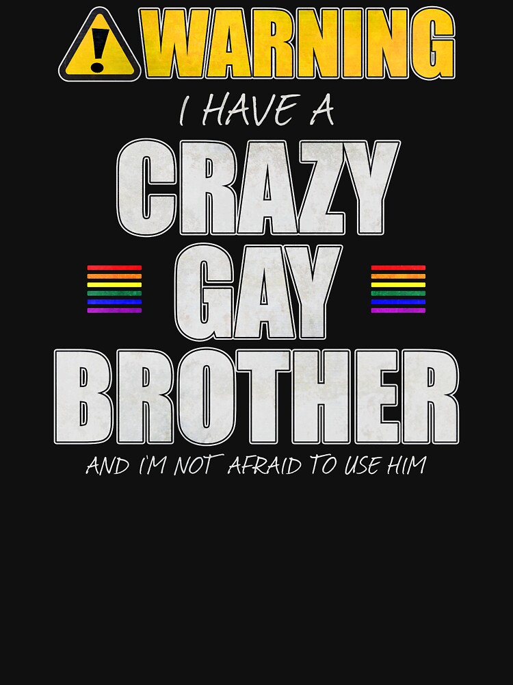 Warning I Have a Crazy Gay Brother by valador