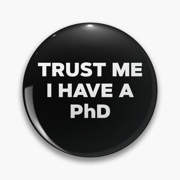 Item preview, Trust Me I Have A PhD designed and sold by teesaurus.