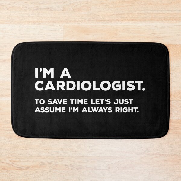 Item preview, I'm A Cardiologist, To Save Time Let's Just Assume I'm Always Right designed and sold by teesaurus.