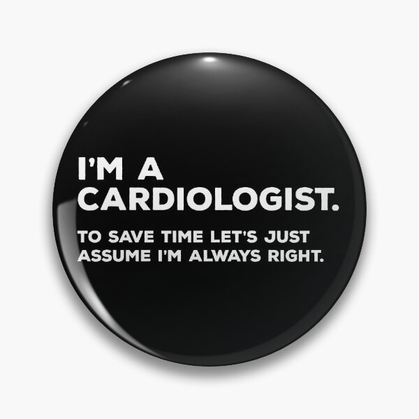 Item preview, I'm A Cardiologist, To Save Time Let's Just Assume I'm Always Right designed and sold by teesaurus.
