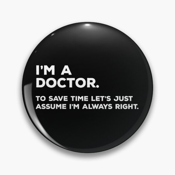 Item preview, I'm A Doctor, To Save Time Let's Just Assume I'm Always Right designed and sold by teesaurus.