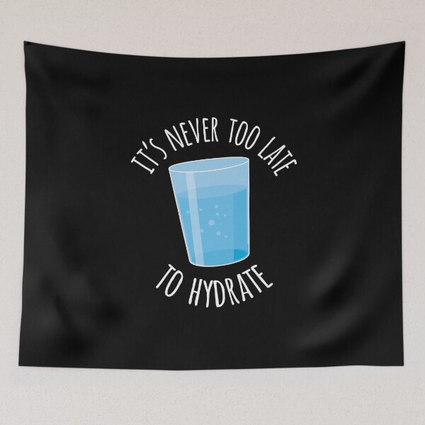 Item preview, Never Too Late to Hydrate, Funny HydroHomie designed and sold by Ripper19.