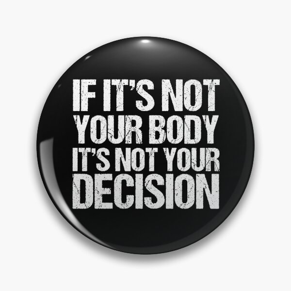 Pro Choice Quote Not Your Decision Pin