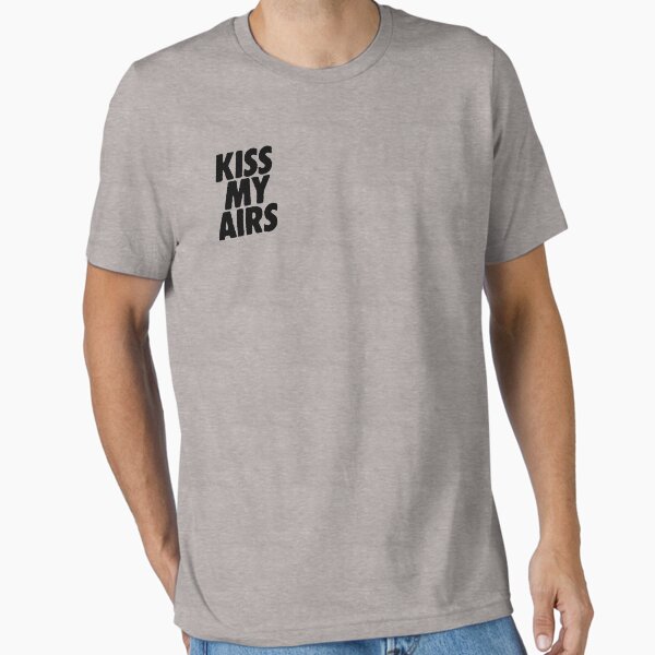 kiss my airs t shirt