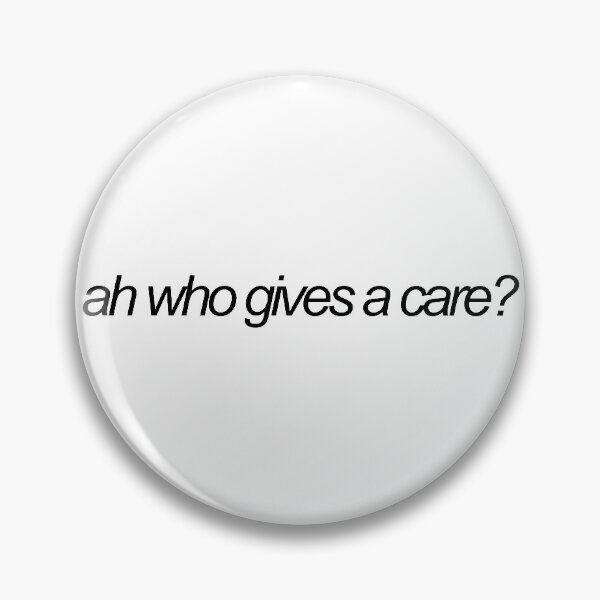 Item preview, ah who gives a care? designed and sold by emwing14.
