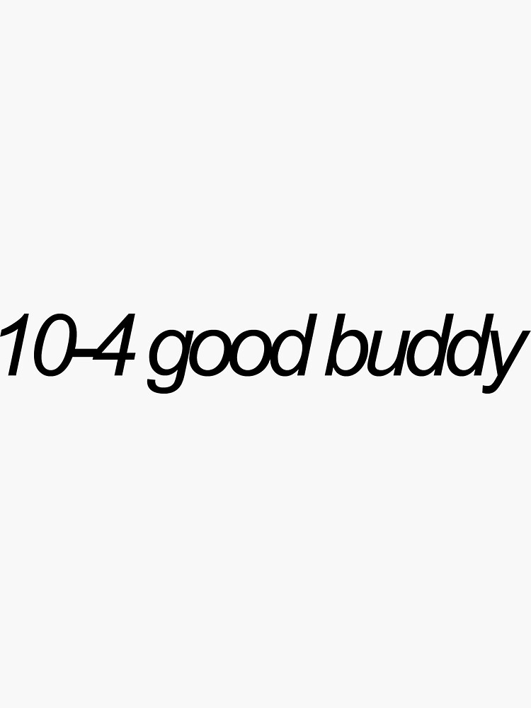 10-4-good-buddy-sticker-for-sale-by-emwing14-redbubble
