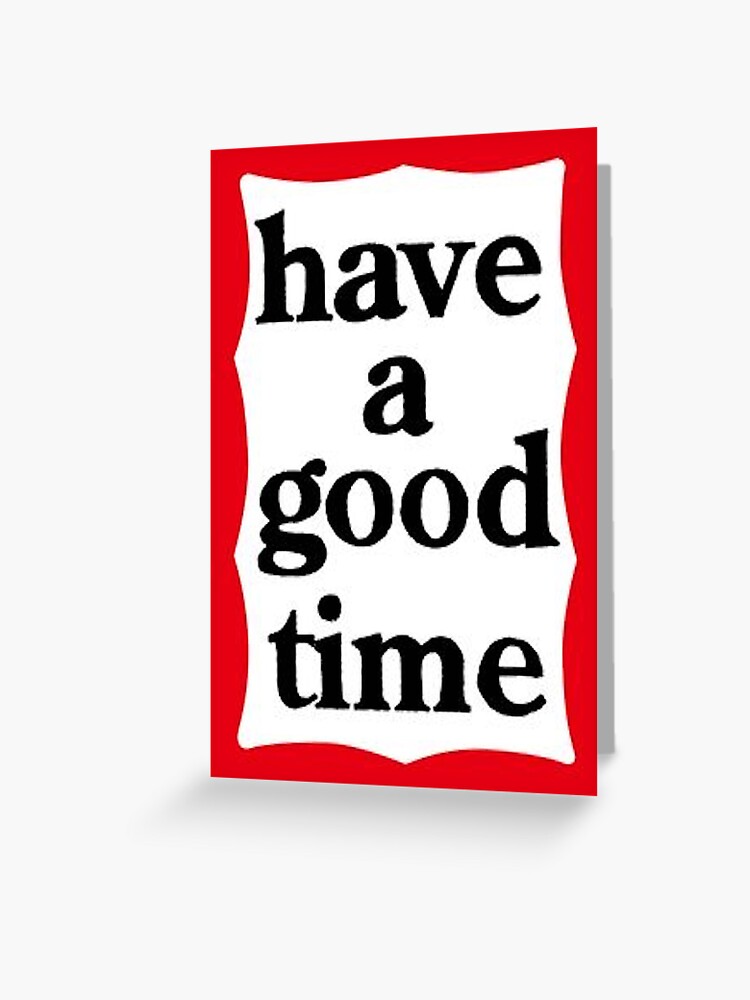 Have a Good Time | Greeting Card