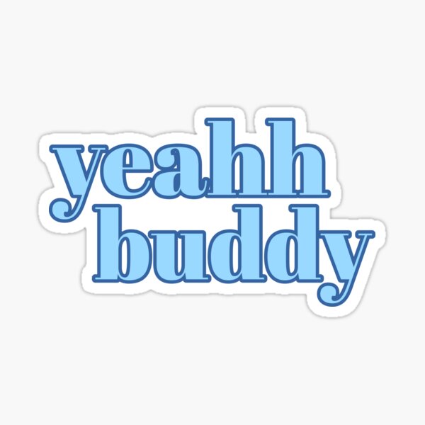 Yeah Buddy Stickers Redbubble
