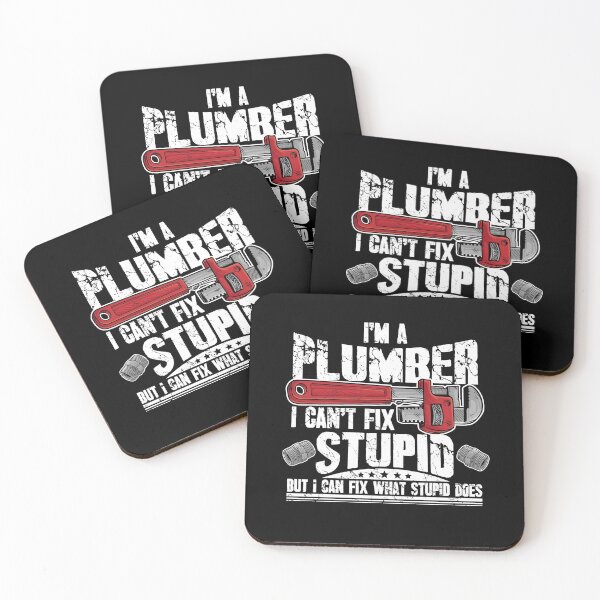 Item preview, I'm a plumber I can't fix stupid but I can fix what stupid does designed and sold by Captain Mood.