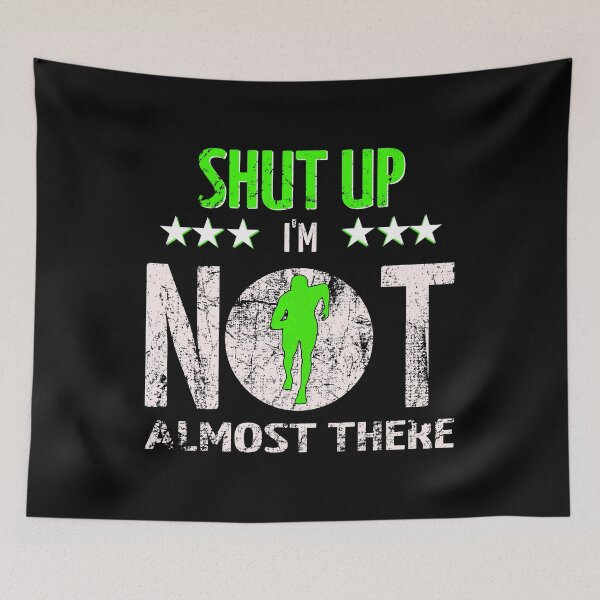 Item preview, Shut Up I'm Not Almost There Runner's Gift designed and sold by 2blackcherries.