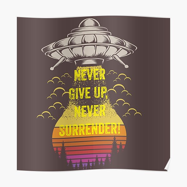 never-give-up-never-surrender-posters-redbubble