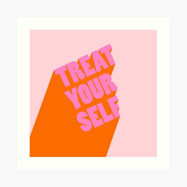 Treat Yourself! Art Print