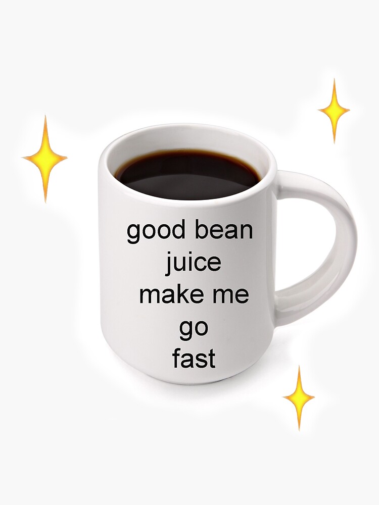 "Coffee Good Bean Juice Make Me Go Fast " Sticker by brainsparkle
