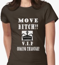 Move Bitch!! V.I.P Coming through! Women's Fitted T-Shirt