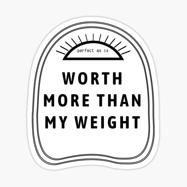 Item preview, worth more than my weight designed and sold by karayoung.