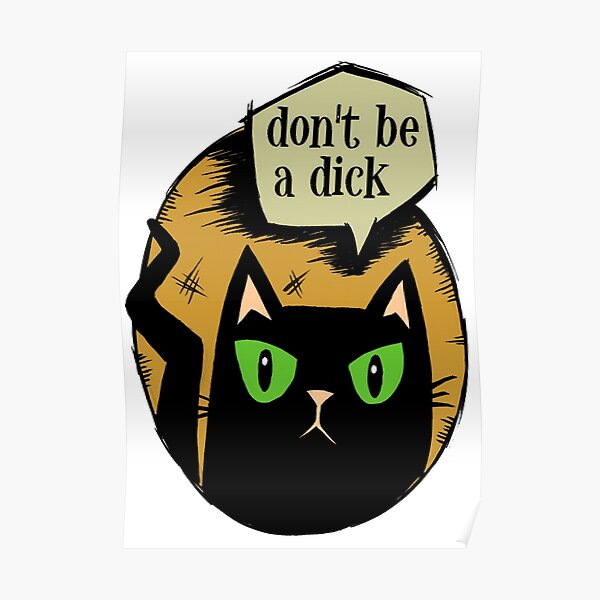 Don't Be A Dick Cat Poster