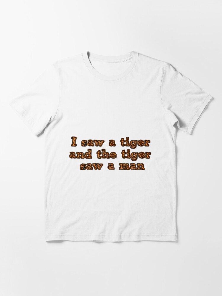 I saw a tiger hot sale shirt