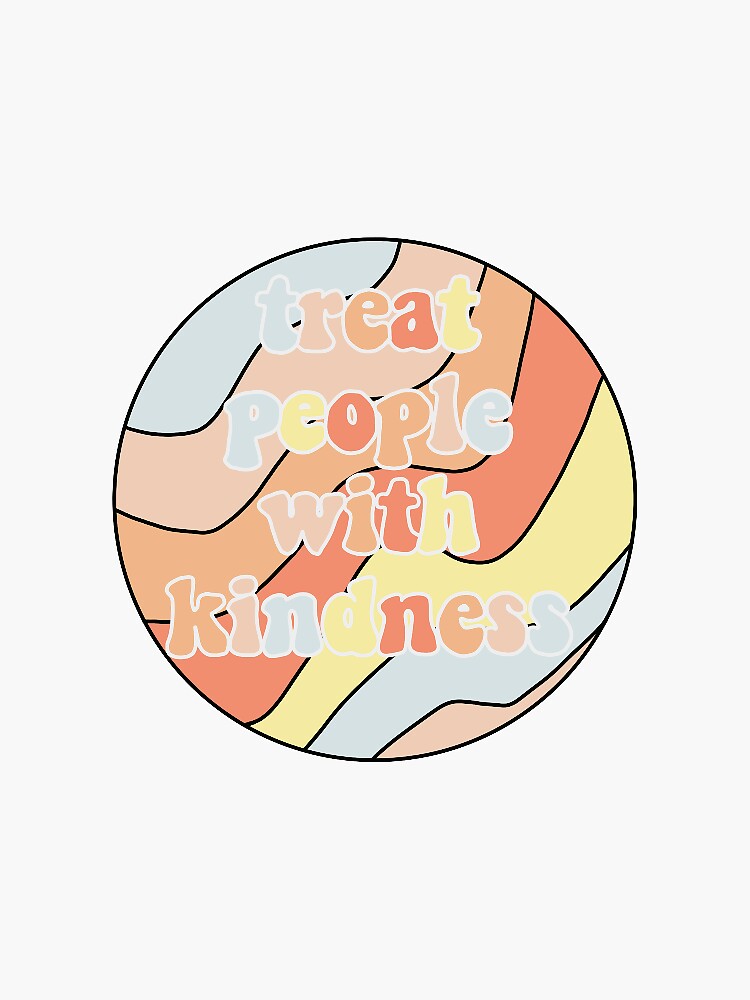 "Treat people with kindness" Sticker by juliarose412 | Redbubble