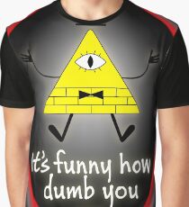 It's Funny How Dumb You Are Graphic T-Shirt