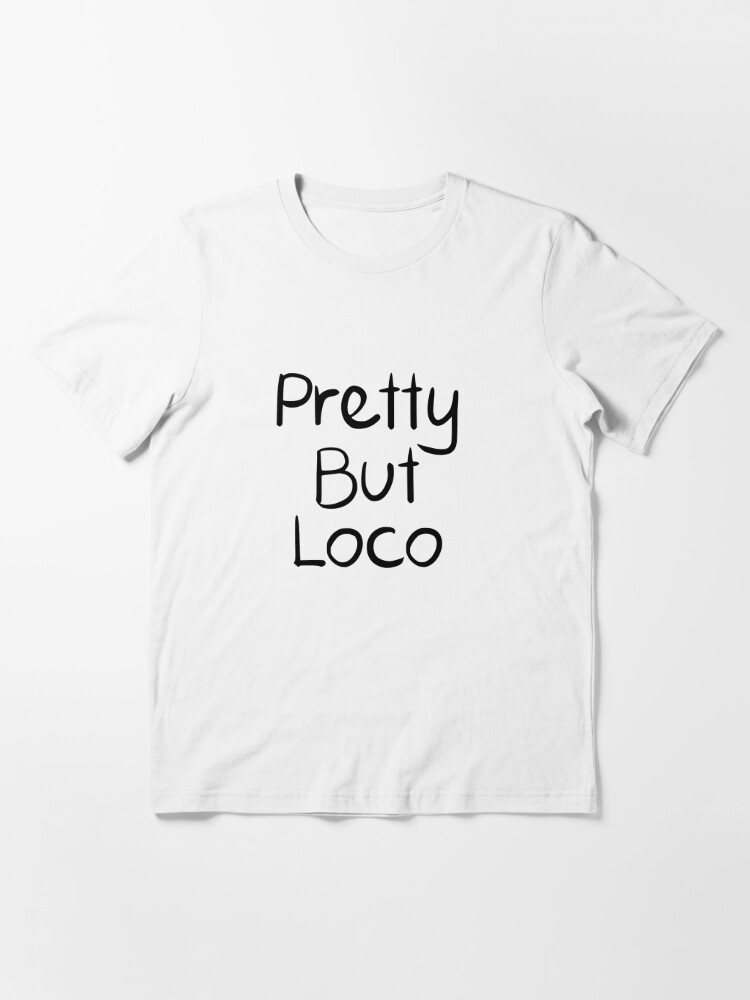 pretty but loco shirt