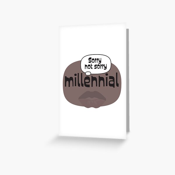 Item preview, Millennial Sorry Not Sorry designed and sold by porter-mckeenn.
