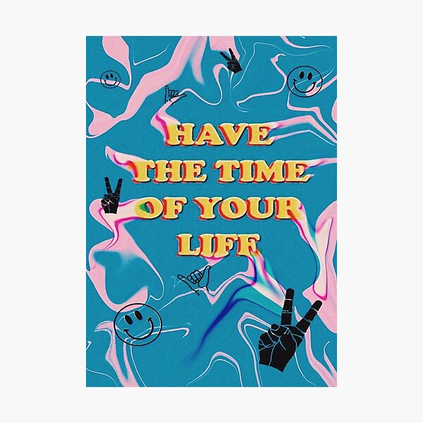 have the time of your life Photographic Print
