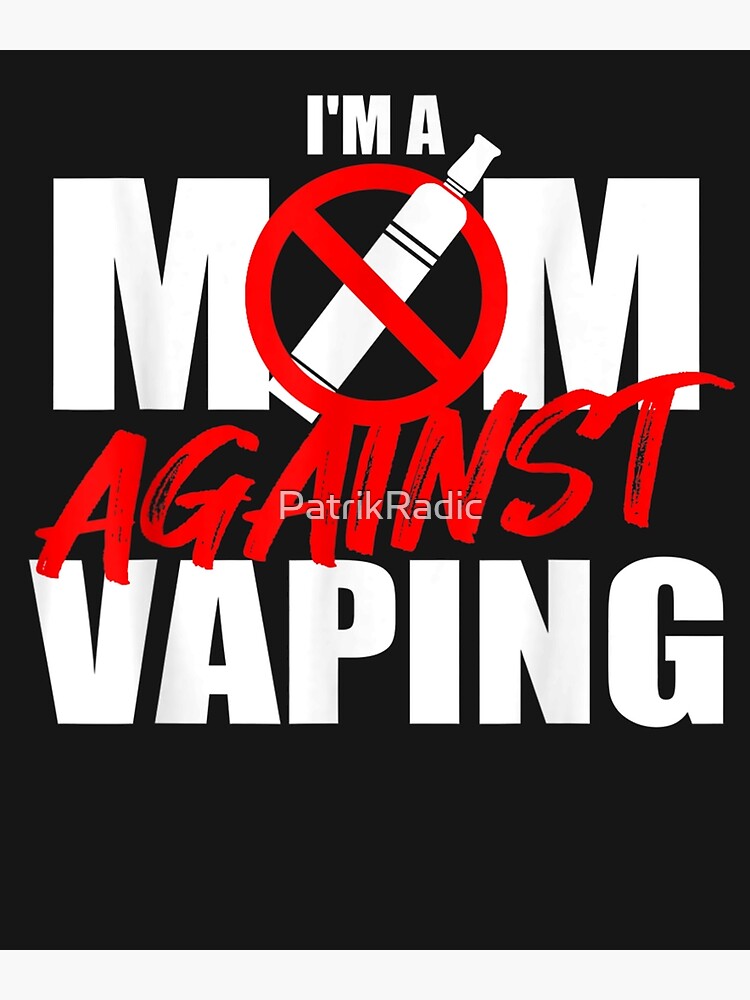 I Am A Mom Against Vaping Anti Vape Smoking Smoker Mom Gift