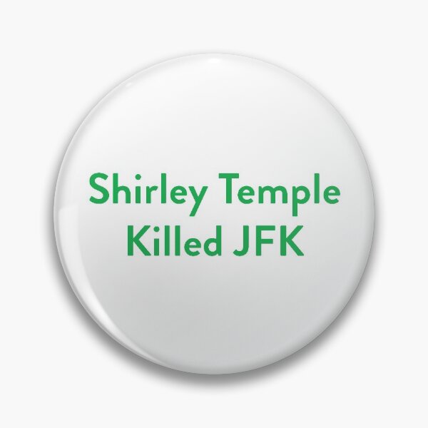 Item preview, Shirley Temple Killed JFK designed and sold by DeathBecameHer.