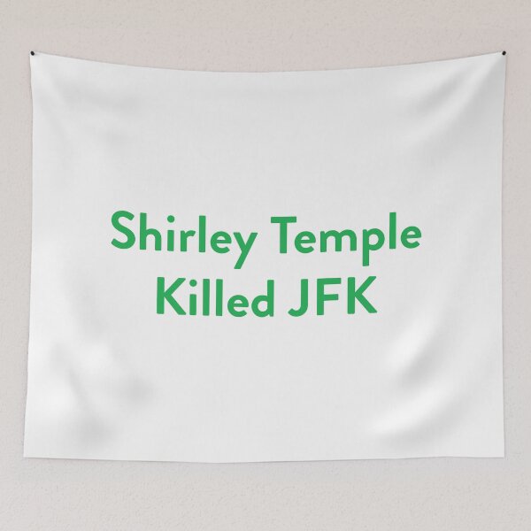 Item preview, Shirley Temple Killed JFK designed and sold by DeathBecameHer.