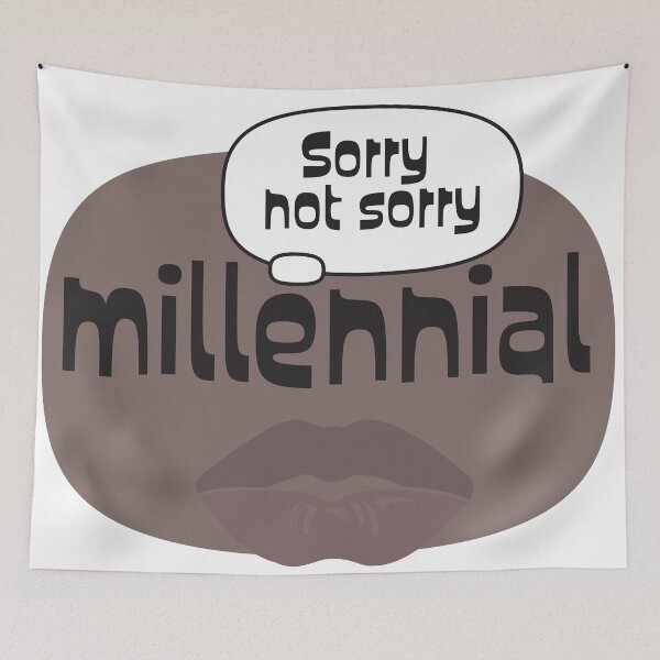 Item preview, Millennial Sorry Not Sorry designed and sold by porter-mckeenn.