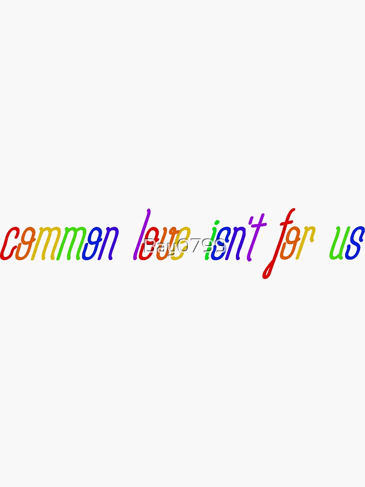 Common Love Isn't For Us - Rainbow Dua Lipa Design by Bay0799