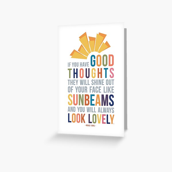 Item preview, If You Have Good Thoughts They Will Shine Out Of Your Face Like Sunbeams and You Will Always Look Lovely Roald Dahl Quote designed and sold by Kristen Glanzmann.