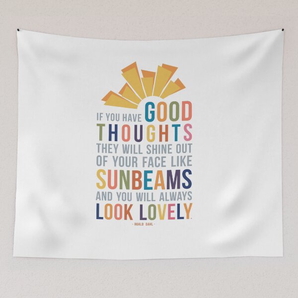 Item preview, If You Have Good Thoughts They Will Shine Out Of Your Face Like Sunbeams and You Will Always Look Lovely Roald Dahl Quote designed and sold by Kristen Glanzmann.