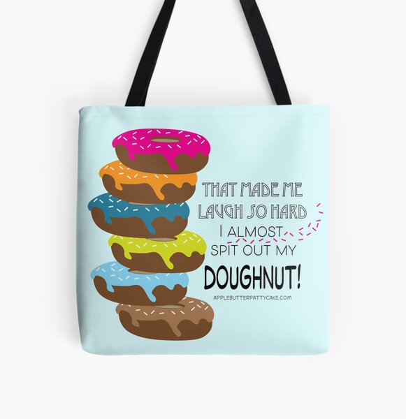 That made me laugh so hard I almost spit out my doughnut! All Over Print Tote Bag