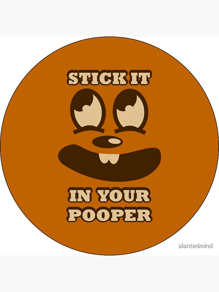 "In your pooper" Sticker for Sale by slantedmind Redbubble
