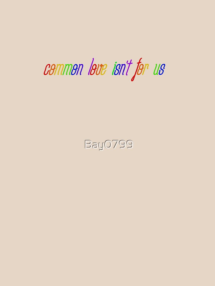 Common Love Isn't For Us - Rainbow Dua Lipa Design by Bay0799