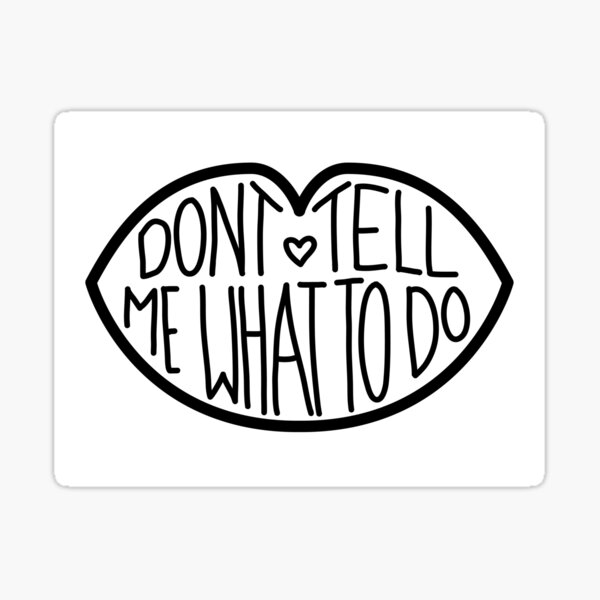 Don T Tell Me What To Do Black Sticker For Sale By Hannahmazing Redbubble