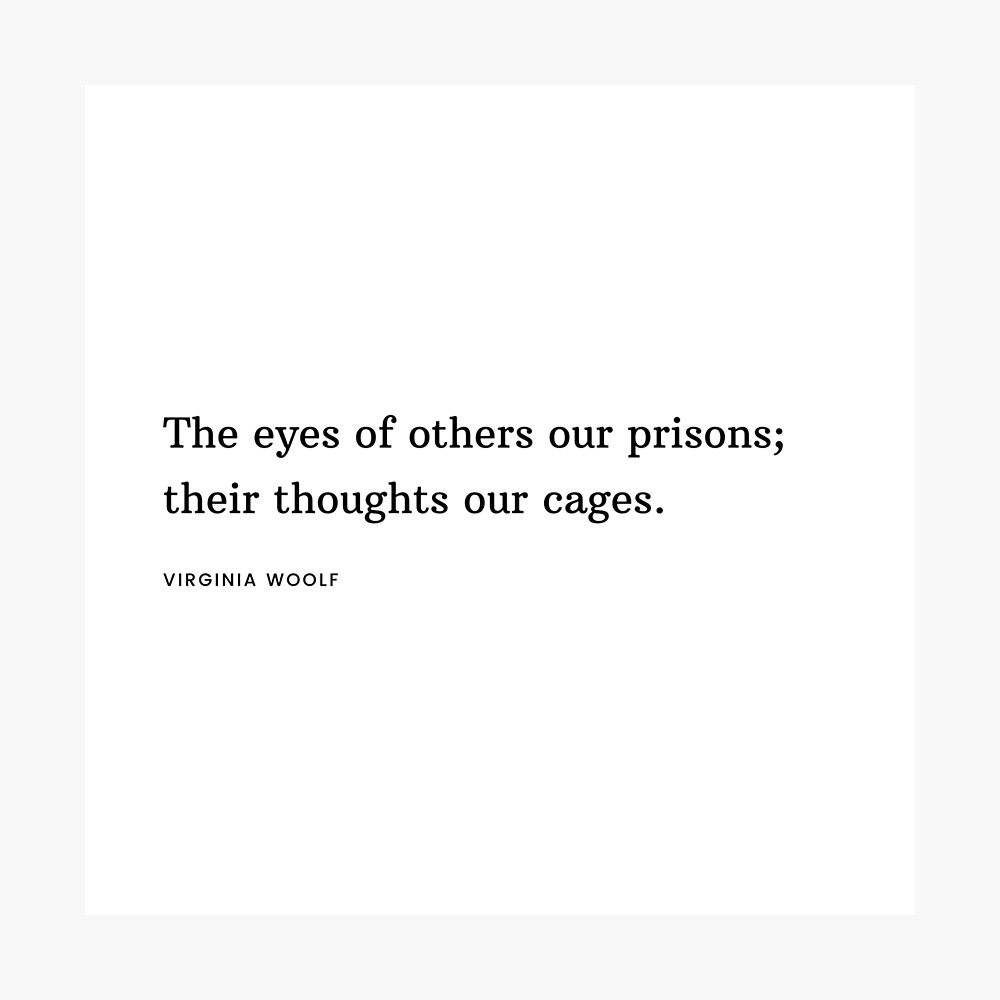 Poster Virginia Woolf Citation Les Yeux Des Autres Sont Nos Prisons Par Savantdesigns Redbubble