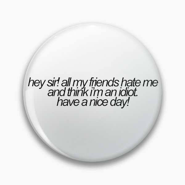 Item preview, my friends hate me and think im an idiot vine reference designed and sold by emwing14.