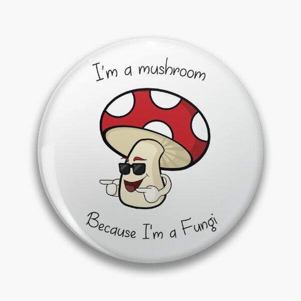 Item preview, I'm a Mushroom. Because I'm a Fungi designed and sold by Happenstash.