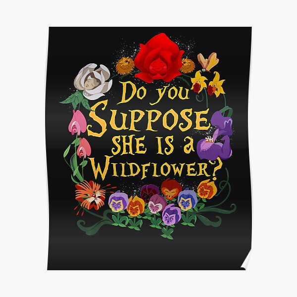 Do You Suppose Shes A Wildflower Posters Redbubble