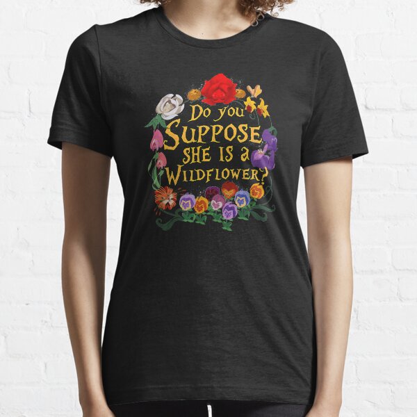 Do You Suppose She Is A Wildflower Essential T-Shirt