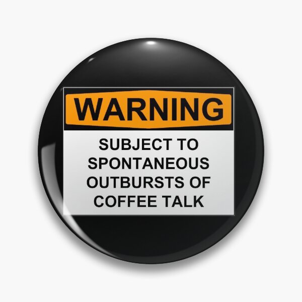 Item preview, WARNING: SUBJECT TO SPONTANEOUS OUTBURSTS OF COFFEE TALK designed and sold by Bundjum.