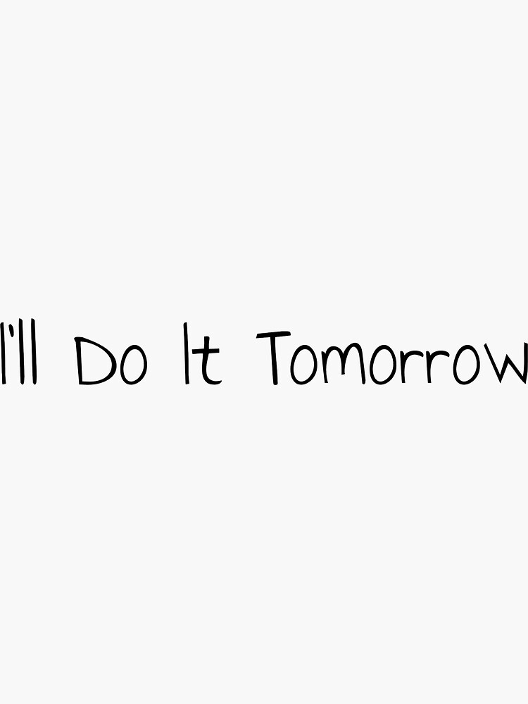 i-ll-do-it-tomorrow-sticker-by-morganmaterni-redbubble