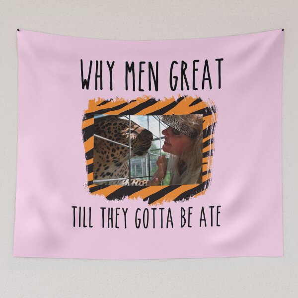 Item preview, why men great till they gotta be ate tiger king joe exotic carole tigers show humor meme  designed and sold by tiffanator606.